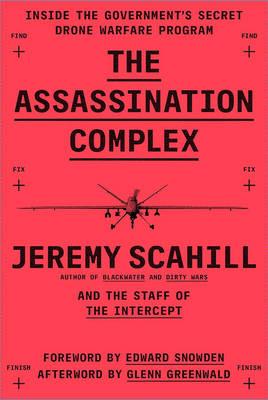 The Assassination Complex Jeremy Scahill and The Intercept team